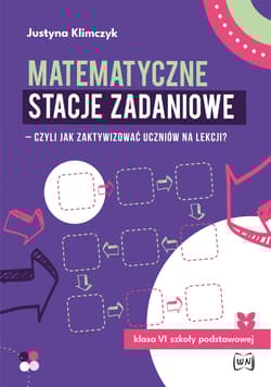 Matematyczne stacje zadaniowe klasa VI Czyli jak zaktywizować uczniów na lekcji? - Justyna Klimczyk