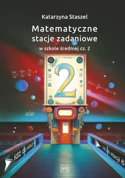 Matematyczne stacje zadaniowe w szkole średniej część 2 - Katarzyna Staszel