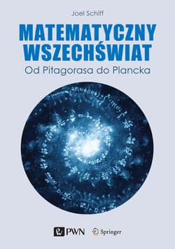 Matematyczny wszechświat. Od Pitagorasa do Plancka - Joel L. Schiff