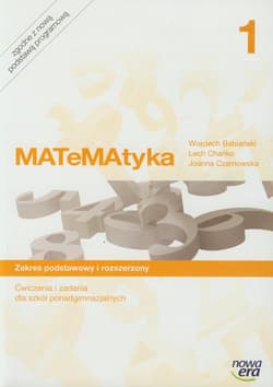 Matematyka 1 Ćwiczenia i zadania Zakres podstawowy i rozszerzony Szkoła ponadgimnazjalna - Babiański Wojciech, Chańko Lech, Czarnowska Joanna