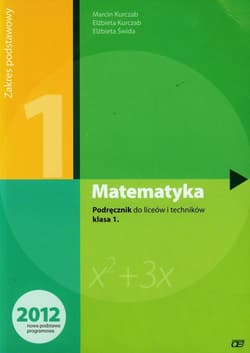 Matematyka 1 podręcznik zakres podstawowy Szkoła ponadgimnazjalna - Kurczab Marcin, Kurczab Elżbieta, Świda Elżbieta