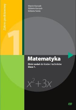 Matematyka 1 Zbiór zadań Zakres podstawowy Liceum, technikum - Kurczab Marcin, Kurczab Elżbieta, Świda Elżbieta