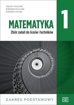 Matematyka 1 Zbiór zadań zakres podstawowy Szkoła ponadpodstawowa - Kurczab Marcin, Kurczab Elżbieta, Świda Elżbieta