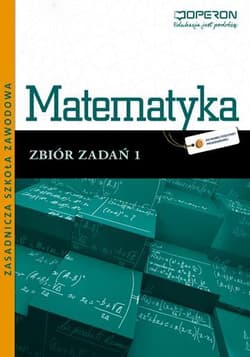 Matematyka 1 Zbiór zadań Zasadnicza szkoła zawodowa - Kiljańska Bożena, Adam Konstantynowicz, Konstantynowicz Anna, Pająk Małgorzata, Ukleja Grażyna