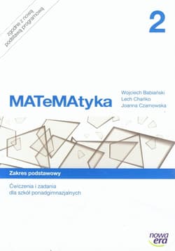 MATeMAtyka 2 Ćwiczenia i zadania Zakres podstawowy Szkoła ponadgimnazjalna - Babiański Wojciech, Chańko Lech, Czarnowska Joanna
