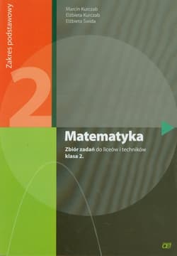 Matematyka 2 Zbiór zadań Zakres podstawowy Liceum, technikum - Kurczab Marcin. Kurczab Elżbieta