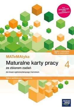 Matematyka 4 Maturalne karty pracy ze zbiorem zadań Zakres podstawowy i rozszerzony dla liceum ogólnokształcącego i technikum - Opracowanie Zbiorowe
