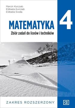 Matematyka 4 Zbiór zadań Zakres rozszerzony Liceum Technikum - Kurczab Marcin, Kurczab Elżbieta, Świda Elżbieta