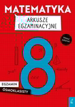 Matematyka. Arkusze egzaminacyjne. Egzamin ósmoklasisty