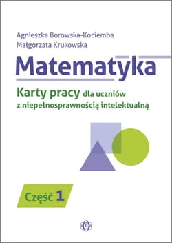 Matematyka część 1 karty pracy dla uczniów z niepełnosprawnością intelektualną - Borowska-Kociemba Agnieszka, Krukowska Małgorzata