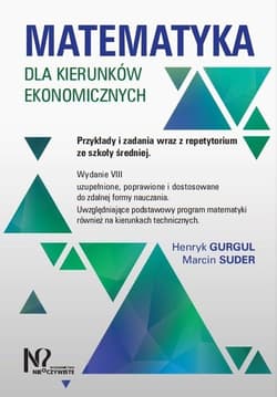 Matematyka dla kierunków ekonomicznych. Przykłady i zadania wraz z repetytorium ze szkoły średniej. - Gurgul Henryk, Suder Marcin