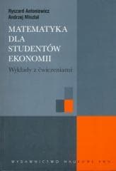 Matematyka dla studentów ekonomii. Wykłady z ćw. - Antoniewicz Ryszard,  Misztal Andrzej