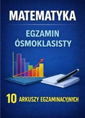 Matematyka Egzamin ósmoklasisty 10 arkuszy - Praca zbiorowa