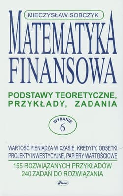 Matematyka finansowa Podstawy teoretyczne, przykłady, zadania.