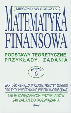 Matematyka finansowa Podstawy teoretyczne, przykłady, zadania. - Mieczysław Sobczyk