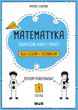 Matematyka graficzne karty pracy dla liceum i technikum poziom podstawowy Zestaw 1 - Magda Łukasik