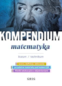 Matematyka. Kompendium. Liceum/technikum - Zespół Autorów i Redaktorów Wydawnictwa GREG