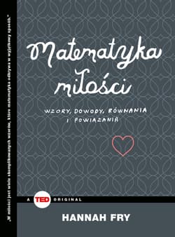 Matematyka miłości Wzory, dowody, równania i powiązania - Hannah Fry