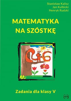 Matematyka na szóstkę 5 zadania - Kalisz Stanisław, Kulbicki Jan, Rudzki Henryk