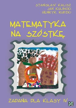 Matematyka na szóstkę Zadania dla klasy IV - Kulbicki Jan, Rudzki Henryk