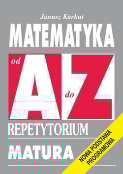 Matematyka od A do Z Repetytorium Matura. Nowa podstawa programowa