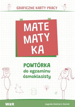 Matematyka Powtórka do egzaminu ósmoklasisty Graficzne karty pracy - Jagoda Bednarz-Kozieł