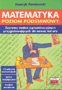 Matematyka Poziom podstawowy Zestawy zadań egzaminacyjnych [przygotowujących do nowej matury