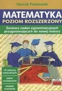 Matematyka Poziom rozszerzony Zestawy zadań egzaminacyjnych przygotowujących do nowej matury - Henryk Pawłowski