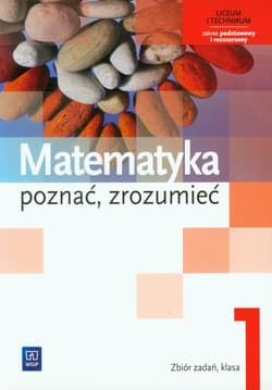 Matematyka Poznać zrozumieć 1 Zbiór zadań Zakres podstawowy i rozszerzony liceum, technikum - Ciszkowska Aleksandra