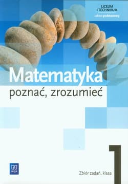 Matematyka Poznać zrozumieć 1 Zbiór zadań Zakres podstawowy liceum, technikum - Ciszkowska Aleksandra, Przychoda Alina, Łaszczyk Zygmunt