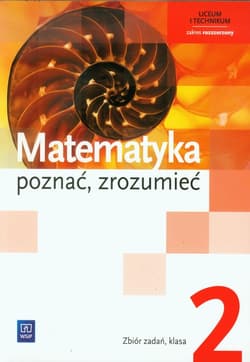 Matematyka poznać zrozumieć 2 Zbiór zadań Zakres rozszerzony Szkoła ponadgimnazjalna