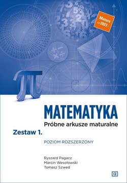 Matematyka Próbne arkusze maturalne Zestaw 1 Poziom rozszerzony Szkoła ponadpodstawowa - Pagacz Ryszard, Wesołowski Marcin, Szwed Tomasz
