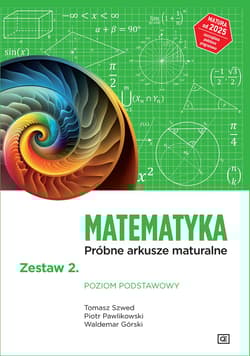 MATEMATYKA Próbne arkusze maturalne Zestaw 2 Poziom podstawowy - Szwed Tomasz, Górski Waldemar, Pawlikowski Piotr