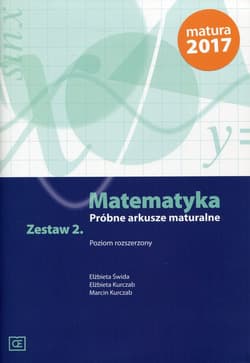 Matematyka Próbne arkusze maturalne Zestaw 2 Poziom rozszerzony Szkoła ponadgimnazjalna - Świda Elżbieta, Kurczab Elżbieta, Kurczab Marcin