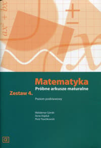Matematyka Próbne arkusze maturalne Zestaw 4 Poziom podstawowy - Górski Waldemar