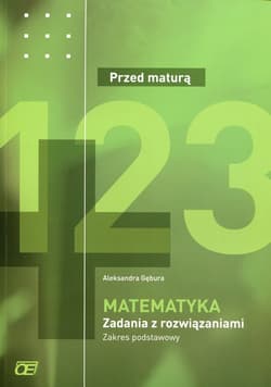 Matematyka Przed maturą Zadania z rozwiązaniami Zakres podstawowy - Aleksandra Gębura