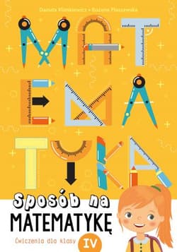 Matematyka sposób na matematykę ćwiczenia dla klasy iv - Płaszewska Bożena