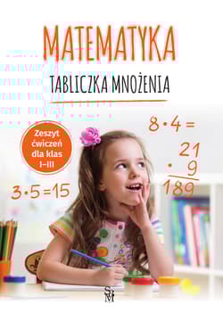 Matematyka. Tabliczka mnożenia. Zeszyt ćwiczeń dla klas 1-3