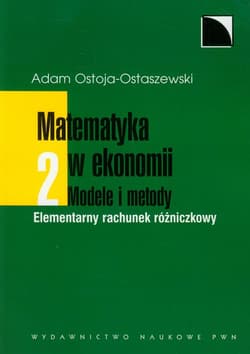 Matematyka w ekonomii Modele i metody Tom 2 Elementarny rachunek różniczkowy