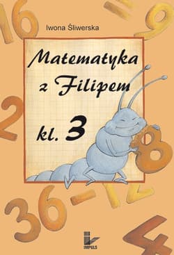 Matematyka z Filipem do klasy 3 - Iwona Śliwerska