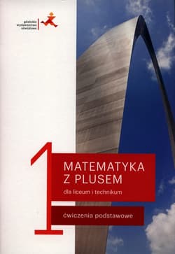 Matematyka z plusem 1 Ćwiczenia podstawowe Szkoła ponadpodstawowa - Małgorzata Dobrowolska, Karpiński Marcin, Lech Jacek