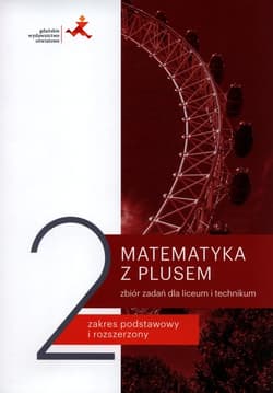 Matematyka z plusem 2 Zbiór zadań Zakres podstawowy i rozszerzony Szkoła ponadpodstawowa - Braun Marcin, Małgorzata Dobrowolska, Karpiński Marcin, Lech Jacek