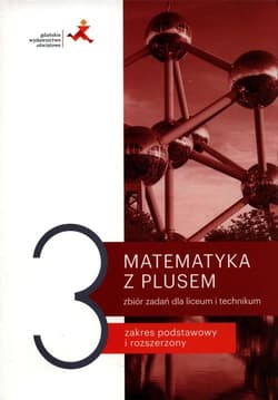 Matematyka z plusem 3 Zbiór zadań Zakres podstawowy i rozszerzony Szkoła ponadpodstawowa - Braun Marcin, Małgorzata Dobrowolska, Karpiński Marcin, Lech Jacek