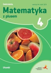 Matematyka z plusem 4 Ćwiczenia Wersja A Część 3/3 Ułamki Szkoła podstawowa - Małgorzata Dobrowolska, Wojtan Stanisław, Zarzycki Piotr