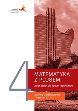 Matematyka z plusem 4 Zbiór zadań Zakres podstawowy i rozszerzony Liceum technikum - Lech Jacek