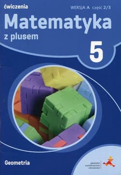 Matematyka z plusem 5 Geometria wersja A Ćwiczenia Część 2/3 Szkoła podstawowa - Małgorzata Dobrowolska, Mysior Adam, Zarzycki Piotr