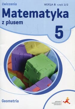 Matematyka z plusem 5 Geometria Wersja B Ćwiczenia Część 2/2 Szkoła podstawowa - Małgorzata Dobrowolska, Mysior Adam, Zarzycki Piotr