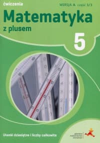 Matematyka z plusem 5 Ułamki dziesiętne i liczby całkowite A Ćwiczenia Część 3/3 Szkoła podstawowa - Bolałek Zofia, Małgorzata Dobrowolska, Mysior Adam