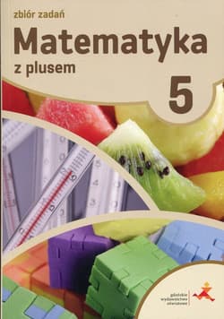 Matematyka z plusem 5 Zbiór zadań Szkoła podstawowa - Zarzycka Krystyna, Zarzycki Piotr