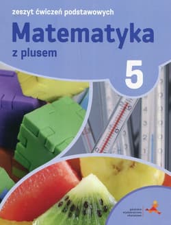 Matematyka z plusem 5 Zeszyt ćwiczeń podstawowych - Tokarska Mariola, Orzeszek Agnieszka, Zarzycki Piotr
